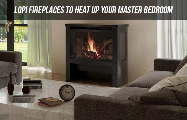 Lopi Fireplaces To Heat Up Your Master Bedroom Tips And Tricks